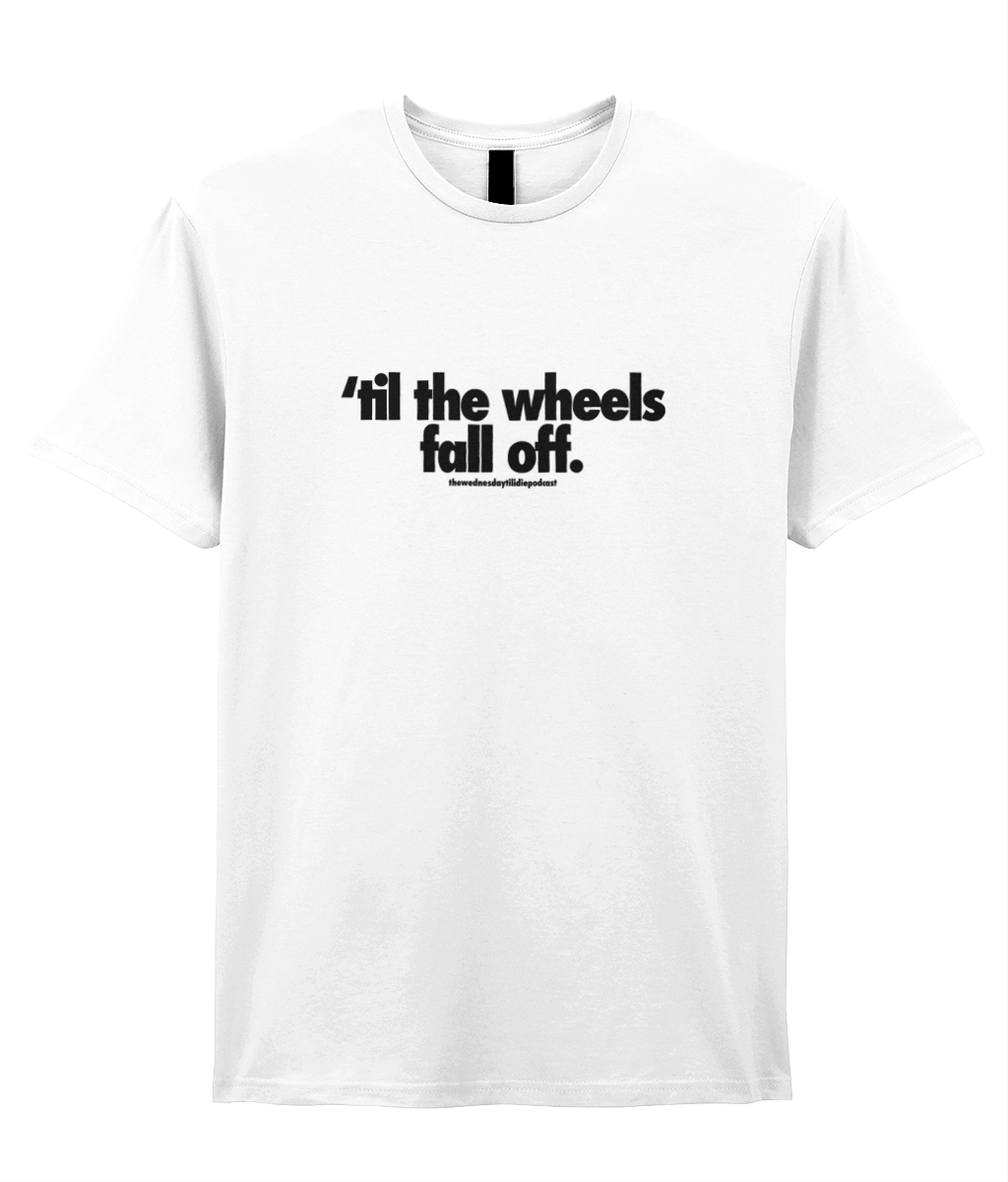 'til the wheels fall off - Tee